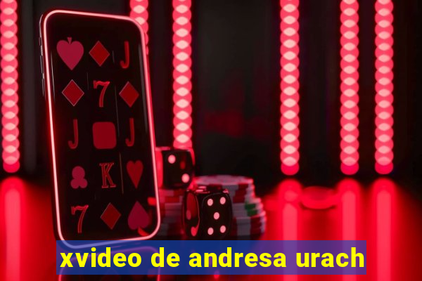 xvideo de andresa urach